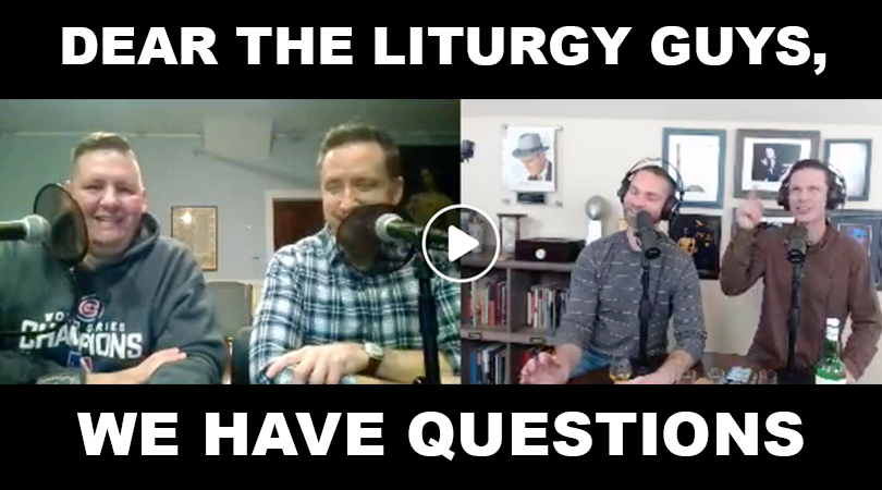 Adam and Dave discuss the Liturgy Guys