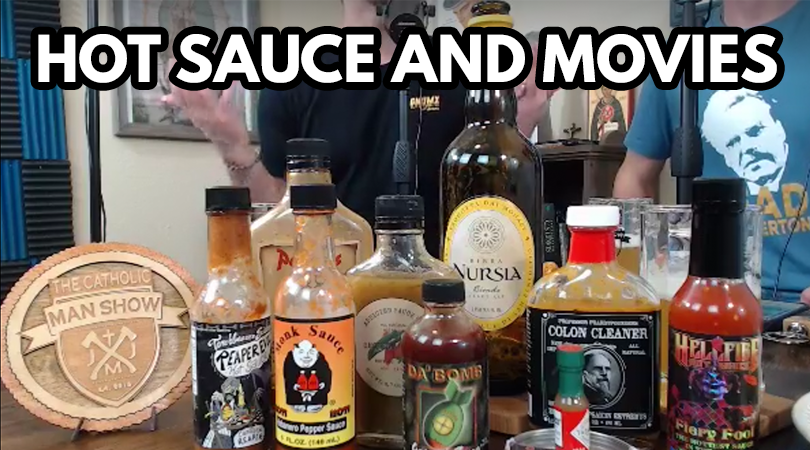 The Catholic Man Show - Hot Sauce and Movies – Episode 144