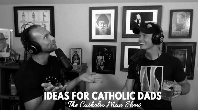 Adam and Dave discuss ideas for Catholic dads
