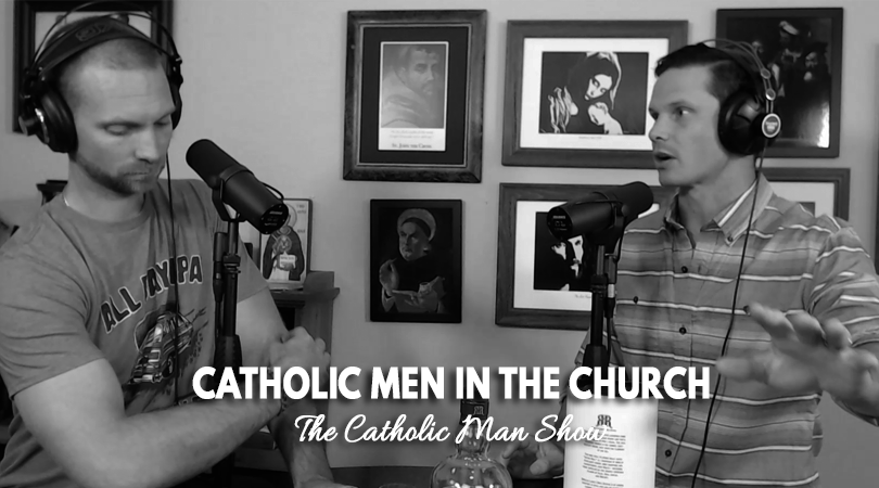 Adam and Dave discuss catholic men in the church