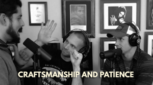 Adam and Dave discuss craftsmanship and patience