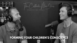 Adam and Dave discuss forming consciences