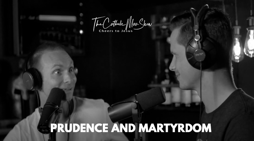 Adam and Dave discuss prudence and martyrdom