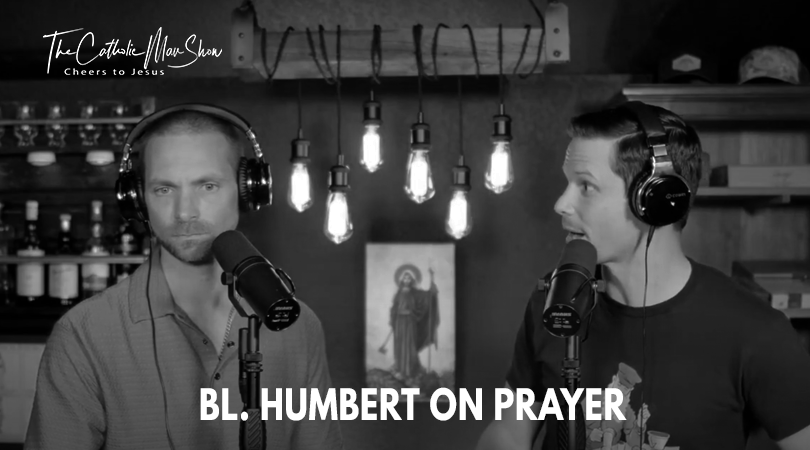 Adam and Dave discuss Bl. Humbert on Prayer