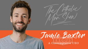 Jamie Baxter - Founder and CEO of Exodus 90